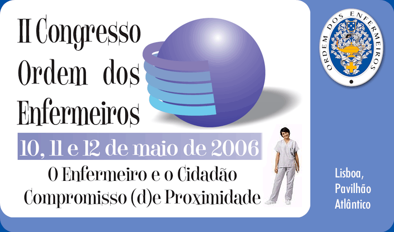 II Congresso Ordem dos Enfermeiros - 10, 11 e 12 Maio de 2006  - Lisboa, Pavilho Atlntico