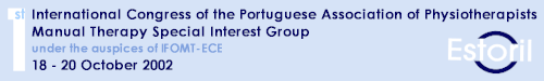 International Congress of Portuguese Association of Physiotherapists - Manual Therapy Special Interest Group - 18 - 20 October 2002 - Estoril - Portugal
