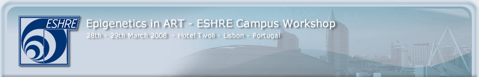 ESHRE Epigenetics in ART - ESHRE Campus Workshop - Lisbon - 28-29 March 2008