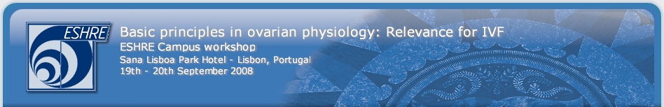 Basic principles in ovarian physiology: Relevance for IVF - ESHRE Campus workshop - Lisbon, Portugal - 19 & 20 September 2008