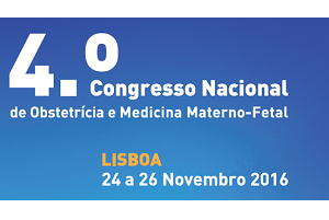 4º Congresso Nacional de Obstetrícia e Medicina Materno-Fetal| 24 – 26 Novembro 2016 | Lisboa